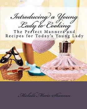 Paperback Introducing a Young Lady to Cooking: The Perfect Manners and Recipes for Today's Young Lady Book