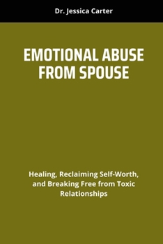 EMOTIONAL ABUSE FROM SPOUSE: Healing, Reclaiming Self-Worth, and Breaking Free from Toxic Relationships