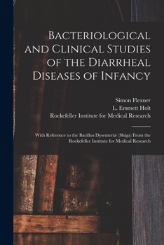 Paperback Bacteriological and Clinical Studies of the Diarrheal Diseases of Infancy: With Reference to the Bacillus Dysenteriæ (shiga) From the Rockefeller Inst Book