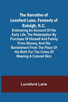 Paperback The Narrative of Lunsford Lane, Formerly of Raleigh, N.C.; Embracing an account of his early life, the redemption by purchase of himself and family fr Book