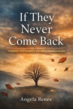 If They Never Come Back: Finding Steadiness After Estrangement (The Estrangement Series)
