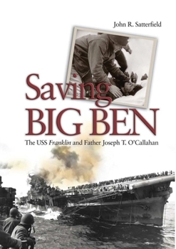 Hardcover Saving Big Ben: The USS Franklin and Father Joseph T. O'Callahan Book