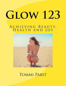 Paperback Glow 123: Achieving Beauty, Health and Joy Book