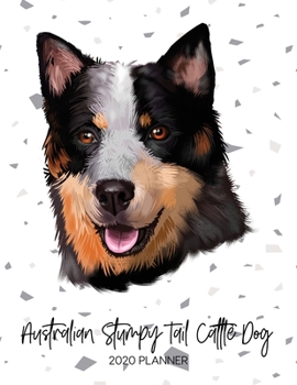 Australian Stumpy Tail Cattle Dog 2020 Planner: Dated Weekly Diary With To Do Notes & Dog Quotes (Awesome Calendar Planners for Pup Owners - Pedigree Breeds)