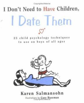 Hardcover I Don't Need to Have Children, I Date Them: 23 Child Psychology Techniques to Use on Boys of All Ages Book