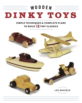 Paperback Wooden Dinky Toys: Simple Techniques & Complete Plans to Build 18 Tiny Classics Book