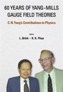 Paperback 60 Years of Yang-Mills Gauge Field Theories: C N Yang's Contributions to Physics Book