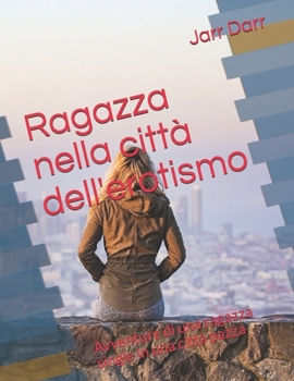 Paperback Ragazza nella città dell'erotismo: Avventure di una ragazza single in una città pazza [Italian] Book