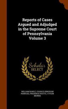 Hardcover Reports of Cases Argued and Adjudged in the Supreme Court of Pennsylvania Volume 3 Book