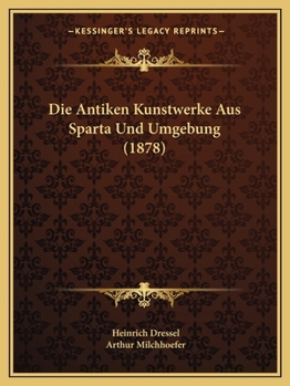 Paperback Die Antiken Kunstwerke Aus Sparta Und Umgebung (1878) [German] Book