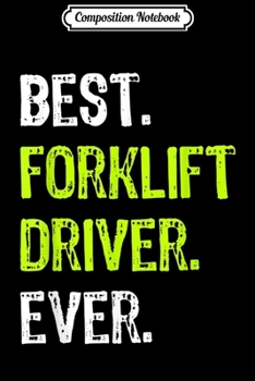 Composition Notebook: Best FORKLIFT DRIVER Ever Funny Gift  Journal/Notebook Blank Lined Ruled 6x9 100 Pages