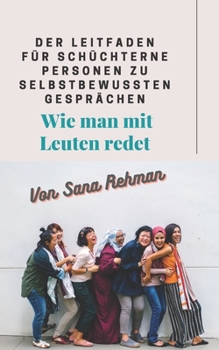 Paperback Der Leitfaden f?r sch?chterne Personen zu selbstbewussten Gespr?chen: Wie man mit Leuten redet [German] Book