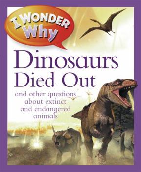 Hardcover I Wonder Why The Dinosaurs Died Out: and Other Questions About Animals in Danger Book