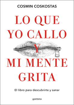 Lo que yo callo y mi mente grita / What I Keep Quiet but My Mind Screams Out Loud: The Book to Discover and Heal Yourself (Spanish Edition)
