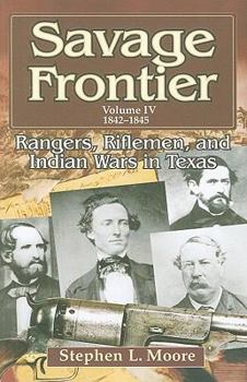 Paperback Savage Frontier Volume IV: Rangers, Riflemen, and Indian Wars in Texas, 1842-1845 Book