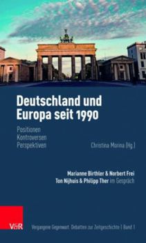 Deutschland Und Europa Seit 1990: Positionen, Kontroversen, Perspektiven (Vergangene Gegenwart, 1)