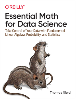 Paperback Essential Math for Data Science: Take Control of Your Data with Fundamental Linear Algebra, Probability, and Statistics Book