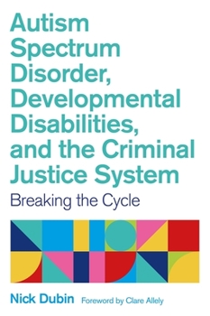 Paperback Autism Spectrum Disorder, Developmental Disabilities, and the Criminal Justice System: Breaking the Cycle Book