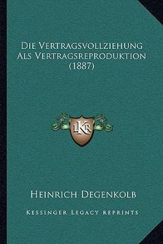 Paperback Die Vertragsvollziehung Als Vertragsreproduktion (1887) [German] Book