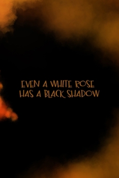 Even A White Rose Has A Black Shadow: Scary Journal Composition Blank Lined Diary Notepad 120 Pages Paperback