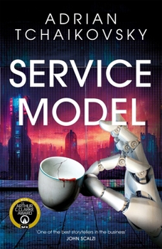 Service Model: A Charming Tale of Robot Self-Discovery from the Arthur C. Clarke Award Winning Author of Children of Time