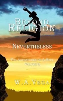 Paperback Beyond Religion: Nevertheless: The Adventures of A. Soul Volume 6 Book