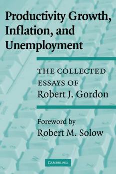 Paperback Productivity Growth, Inflation, and Unemployment: The Collected Essays of Robert J. Gordon Book