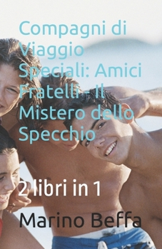Paperback Compagni di Viaggio: Amici Fratelli - Il Mistero dello Specchio: 2 libri in 1 [Italian] Book