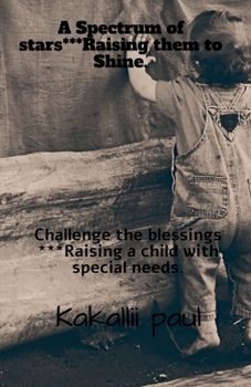 A spectrum of Stars***Raising them to shine: Challenge the blessings***Raising a child with special needs