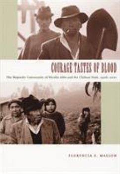 Courage Tastes of Blood: The Mapuche Community of Nicolás Ailío and the Chilean State, 19062001 (Radical Perspectives) - Book  of the Radical Perspectives