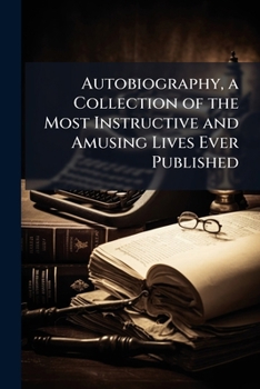 Paperback Autobiography, a Collection of the Most Instructive and Amusing Lives Ever Published: Hume, Lilly, Voltaire Book