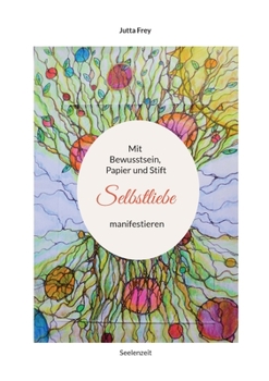 Paperback Mit Bewusstsein, Papier und Stift Selbstliebe manifestieren: Seelenzeit [German] Book