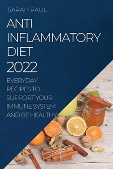 Paperback Anti-Inflammatory Diet 2022: Everyday Recipes to Support Your Immune System and Be Healthy Book