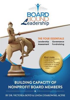Paperback Board Bound Leadership: The Four Essentials: Leadership, Governance, Assessment, Fundraising Book