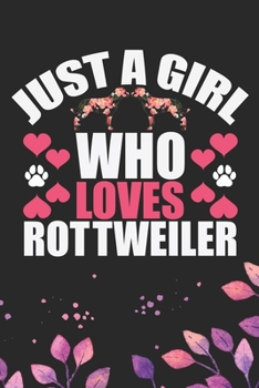 Paperback Just A Girl Who Loves Rottweiler: Cool Rottweiler Dog Journal Notebook - Rottweiler Puppy Lover Gifts - Funny Rottweiler Dog Notebook - Rottweiler Own Book