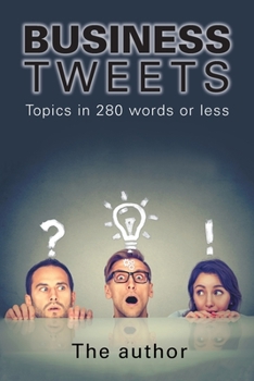 Paperback Business Tweets: Topics in 280 Words or Less Book