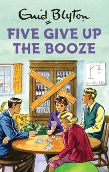 Five Give Up the Booze - Book #3 of the Enid Blyton for Grown-Ups