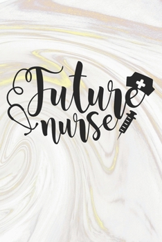 Paperback Future Nurse: Nurse Journal / Notebook / Diary - Funny Quote Nurse Gift for School, Work, Birthday, or Christmas Book