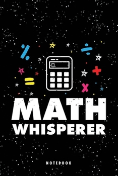 Math Whisperer: Math Teacher Gifts, Funny Mathematical logic Physics AI Machine Learning Computer Data Science Lover Theme, Teacher Appreciation ... Kids, Children, Blank Lined 120 Pages, 6"x9"