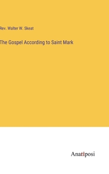 The Gospel According to Saint Mark, in Anglo-Saxon and Northumbrian Versions, Synoptically Arranged, with Collations Exhibiting All the Readings of All the Mss