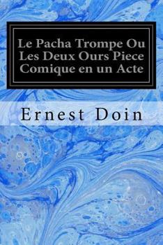 Paperback Le Pacha Trompe Ou Les Deux Ours Piece Comique en un Acte [French] Book