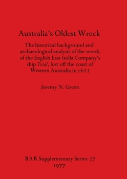 Paperback Australia's Oldest Wreck: The historical background and archaeological analysis of the wreck of the English East India Company's ship Trial lost Book