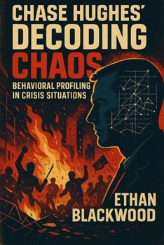Paperback Chase Hughes' Decoding Chaos: Behavioral Profiling in Crisis Situations Book