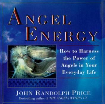 Paperback Angel Energy: How to Harness the Power of Angels in Your Everyday Life Book