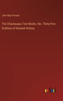 Hardcover The Chautauqua Text-Books. No. Thirty-Five. Outlines of General History Book
