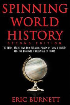 Paperback Spinning World History: The Tales, Traditions and Turning Points of World History and the Regional Challenges of Today Book