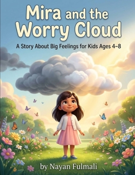 Mira and the Worry Cloud: A Story About Big Feelings, Worry, Anxiety, and Emotional Resilience for Kids Ages 4–8
