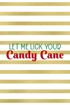 Let Me Lick Your Candy Cane: Notebook Journal Composition Blank Lined Diary Notepad 120 Pages Paperback Blue Stickers Monster C