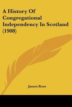 A History of Congregational Independency in Scotland