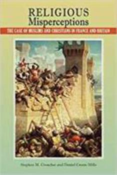 Hardcover Religious Misperceptions: The Case of Muslims and Christians in France and Britain Book